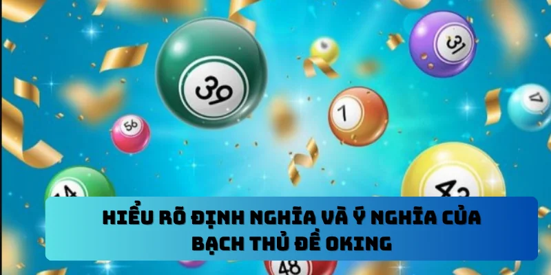 Hiểu rõ định nghĩa và ý nghĩa của bạch thủ đề OKING