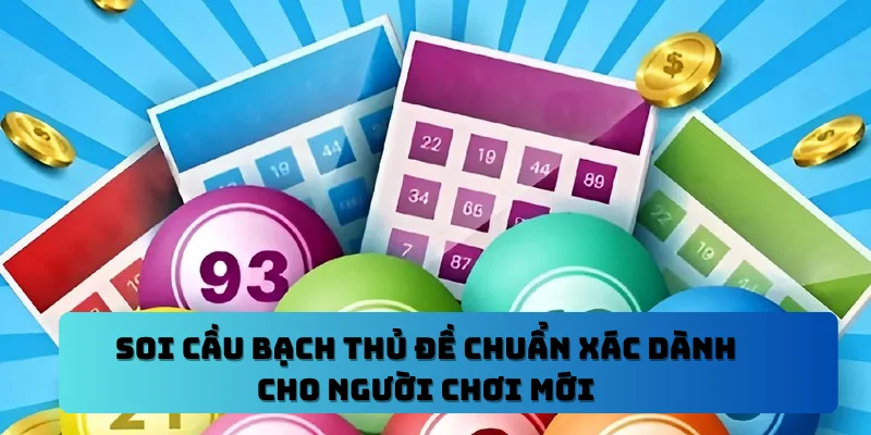 Soi Cầu Bạch Thủ Đề Chuẩn Xác Dành Cho Người Chơi Mới