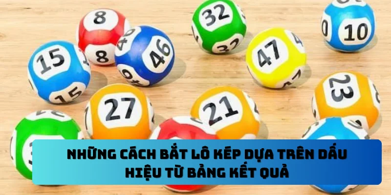 Những cách bắt lô kép dựa trên dấu hiệu từ bảng kết quả
