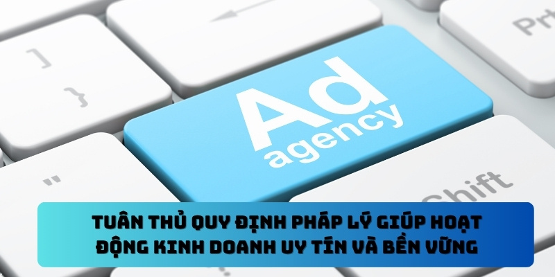 Tuân thủ quy định pháp lý giúp hoạt động kinh doanh uy tín và bền vững