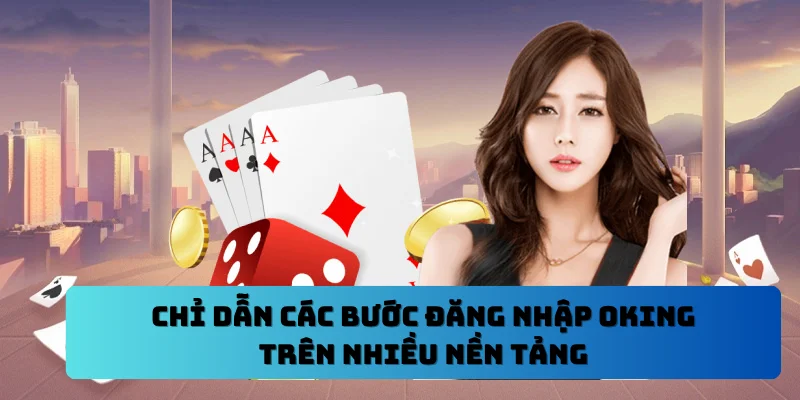 Mẹo xử lý các sự cố thường gặp khi đăng nhập tài khoản OKING