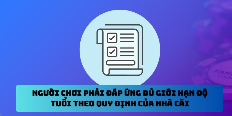 Người chơi phải đáp ứng đủ giới hạn độ tuổi theo quy định của nhà cái