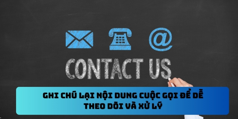 Liên Hệ Oking - Kênh Hỗ Trợ Chính Thức Đáng Tin Cậy 3 Ghi chú lại nội dung cuộc gọi để dễ theo dõi và xử lý