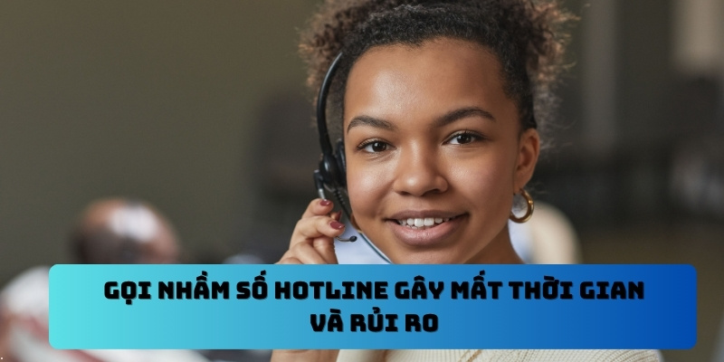 Liên Hệ Oking - Kênh Hỗ Trợ Chính Thức Đáng Tin Cậy 4 Gọi nhầm số hotline gây mất thời gian và rủi ro