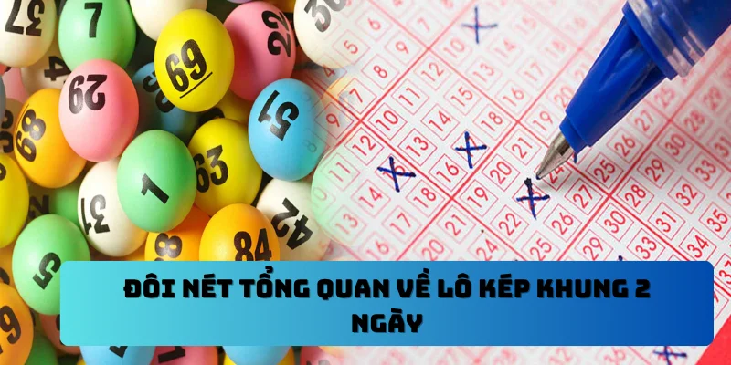 Đôi nét tổng quan về lô kép khung 2 ngày