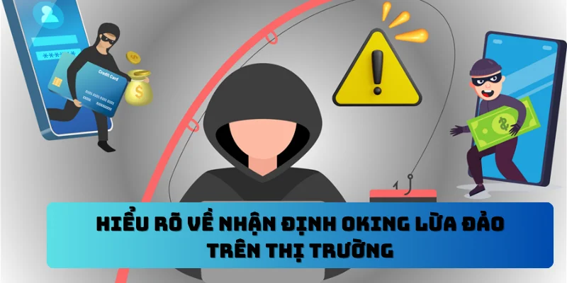Hiểu rõ về nhận định OKING lừa đảo trên thị trường