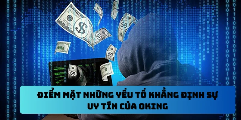 Điểm mặt những yếu tố khẳng định sự uy tín của OKING