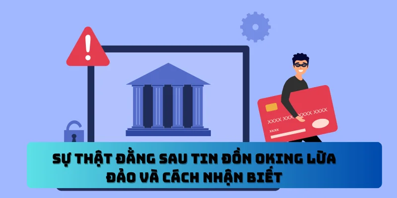 Sự Thật Đằng Sau Tin Đồn OKING Lừa Đảo Và Cách Nhận Biết