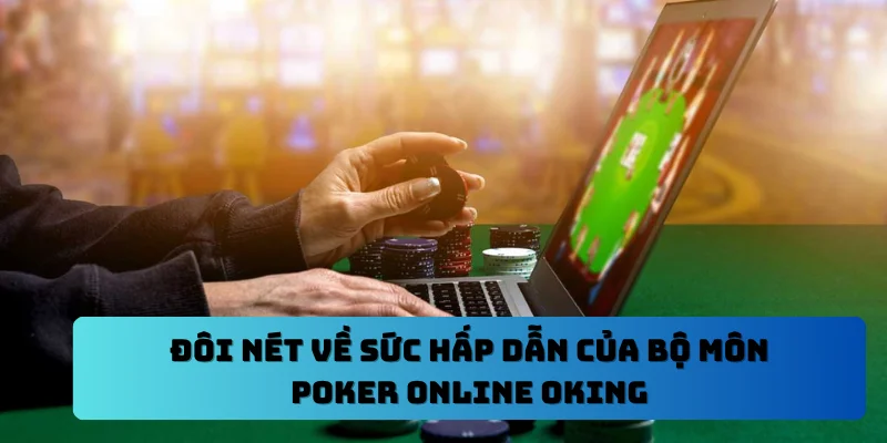 Đôi nét về sức hấp dẫn của bộ môn Poker online OKING