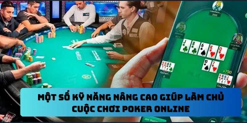 Một số kỹ năng nâng cao giúp làm chủ cuộc chơi Poker online