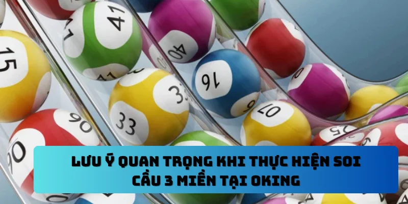 Lưu ý quan trọng khi thực hiện soi cầu 3 miền tại OKING