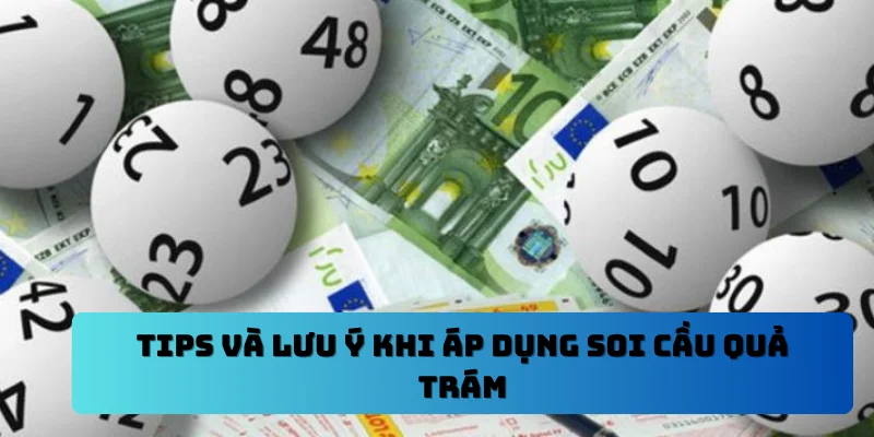Tips và lưu ý khi áp dụng soi cầu quả trám