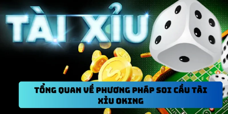 Tổng quan về phương pháp soi cầu tài xỉu OKING