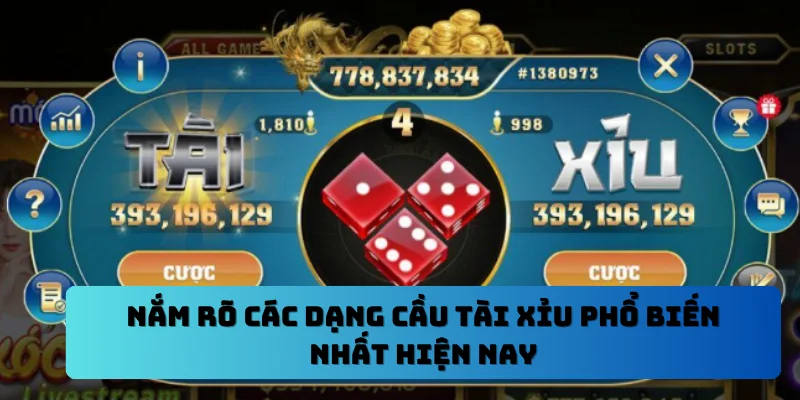 Nắm rõ các dạng cầu tài xỉu phổ biến nhất hiện nay