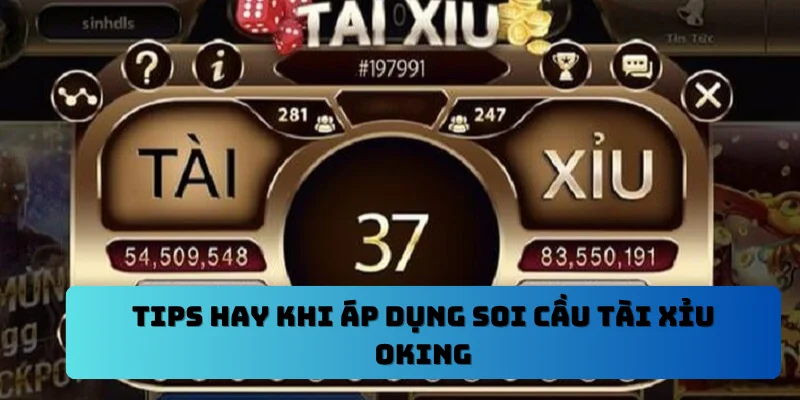 Tips hay khi áp dụng soi cầu tài xỉu OKING