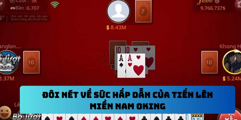Đôi nét về sức hấp dẫn của tiến lên miền Nam OKING