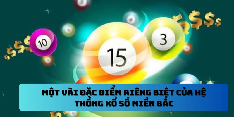 Một vài đặc điểm riêng biệt của hệ thống xổ số miền bắc