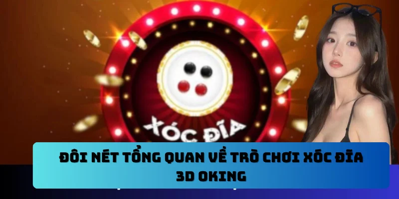 Đôi nét tổng quan về trò chơi xóc đĩa 3D OKING
